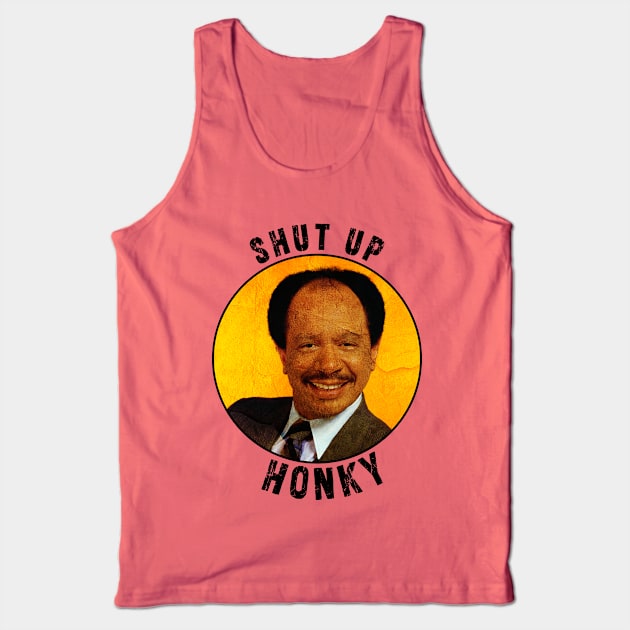 Shut up honky!! Jefferson Cleaners humor Tank Top by Ksarter